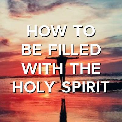 how-to-be-filled-with-the-holy-spirit